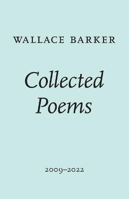 Collected Poems - Wallace Barker,Stephanie Yue Duhem - cover