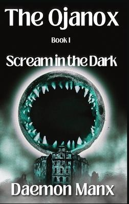 The Ojanox I: Scream in the Dark - Daemon Manx - cover