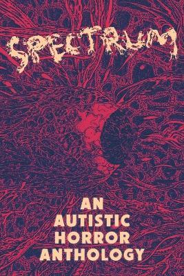 Spectrum: An Autistic Horror Anthology - Aquino Loayza - cover