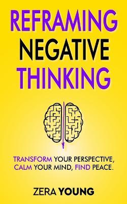 Reframing Negative Thinking - Zera Young - cover