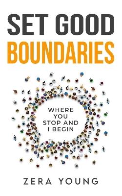 Set Good Boundaries: Where You Stop & I Begin - Zera Young - cover