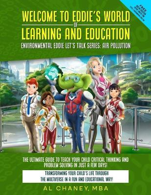 Welcome to Eddie's World of Learning and Education - Environmental Eddie let's Talk Series: The Ultimate Guide to Teach Your Child Critical Thinking and Problem Solving in Just a Few Days! - Alfred Chaney - cover