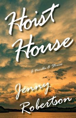 Hoist House: A Novella & Stories - Jenny Robertson - cover