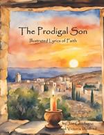 The Prodigal Son: Illustrated Lyrics of Faith