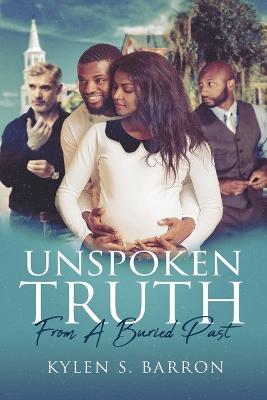 Unspoken Truth From A Buried Past - Kylen S Barron - cover