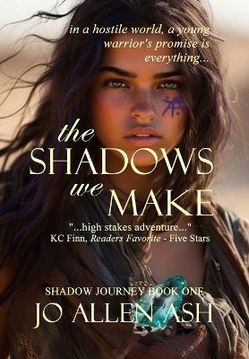 The Shadows We Make - Shadow Journey Book One - Jo Allen Ash - cover