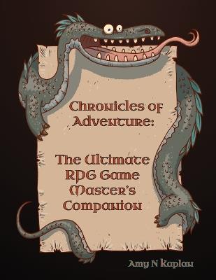 Chronicles of Adventure - The Ultimate RPG Game Master's Companion - Amy N Kaplan - cover