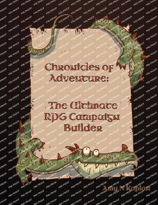 Chronicles of Adventure - The Ultimate RPG Campaign Builder - Amy N Kaplan - cover