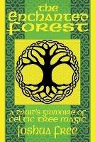 The Enchanted Forest: A Druid's Grimoire of Celtic Tree Magic