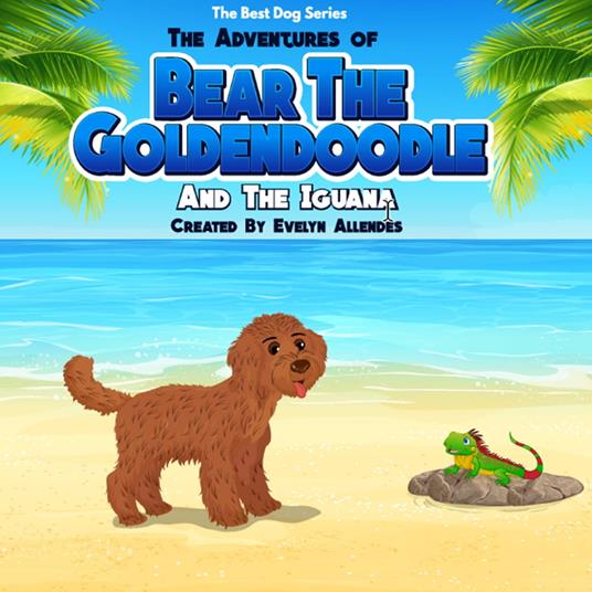 Adventures of Bear the Goldendoodle And the Iguana, The