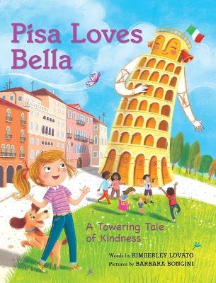 Pisa Loves Bella: A Towering Tale of Kindness - Kimberley Lovato - cover