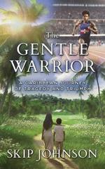 The Gentle Warrior: A Caribbean Journey of Tragedy and Triumph