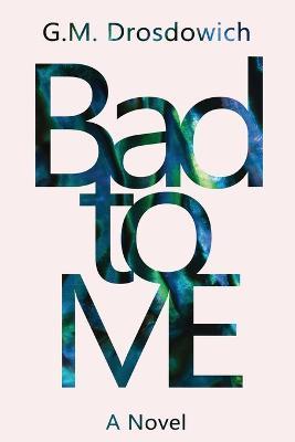 Bad to me - G M Drosdowich - cover