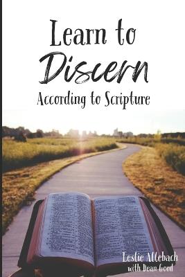 Learn to Discern: According to Scripture - Dean Good,Leslie Allebach - cover