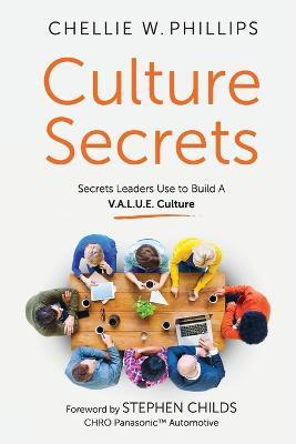 Culture Secrets: Secrets to a Thriving, Engaged Workforce Any CEO Can Use to Build a V.A.L.U.E. Culture - Chellie W Phillips - cover