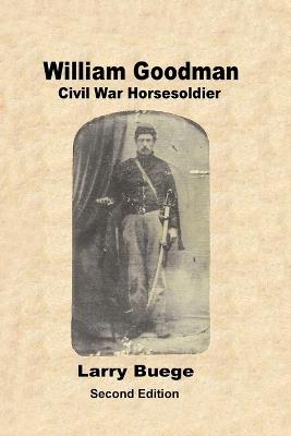 William Goodman: Civil War Horsesoldier: Civil War Horsesoldier - Larry Buege - cover