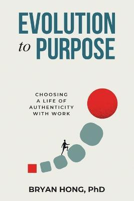 Evolution to Purpose: Choosing a Life of Authenticity with Work - Bryan Hong - cover