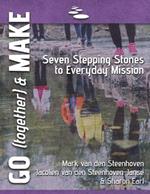 GO (together) & MAKE: Seven Practical Stepping Stones to Help You Learn a Missional Lifestyle