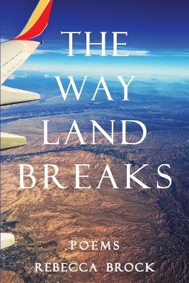 The Way Land Breaks - Rebecca Brock - cover