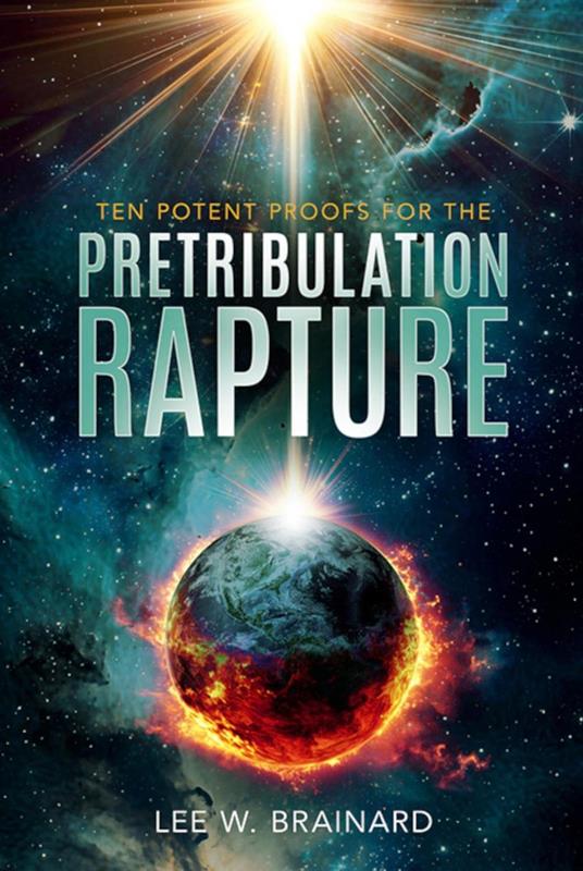 Ten Potent Proofs For The Pretribulation Rapture