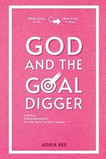 God and the Goal Digger: A 40 Day Detox-Devotional for the 