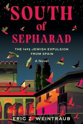 South of Sepharad: The 1492 Jewish Expulsion from Spain - Eric Z Weintraub - cover