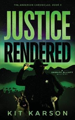 Justice Rendered: A Sheriff Elliot Mystery - Kit Karson - cover