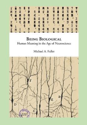 Being Biological: Human Meaning in the Age of Neuroscience - Michael Fuller - cover