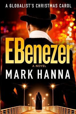 EBenezer: A Globalist's Christmas Carol - Mark Hanna - cover