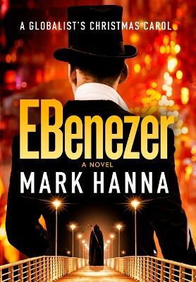 EBenezer: A Globalist's Christmas Carol - Mark Hanna - cover