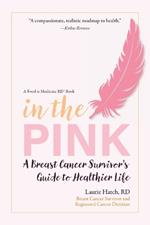 In the Pink: A Breast Cancer Survivor's Guide to a Healthier Life