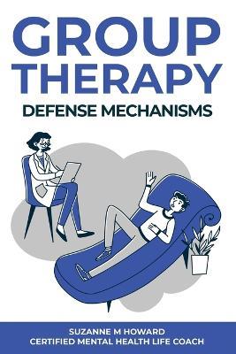 Group Therapy Defense Mechanism - Suzanne M Howard - cover