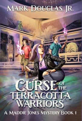 Curse of the Terracotta Warriors: A Maddie Jones Mystery, Book 1 - Mark Douglas - cover