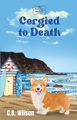 Corgied to Death - C B Wilson - cover