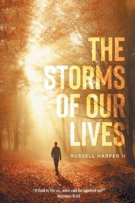 The Storms of our Lives: "If God is for us, who can be against us?" Romans 8:31 - Russell Harper - cover