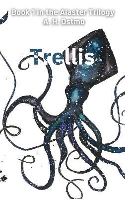 Trellis: Book 1 in the Alaster Trilogy - A H Ostmo - cover