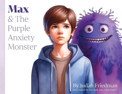 Max & the Purple Anxiety Monster - Judah Friedman - cover
