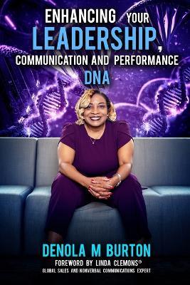 Enhancing Your Leadership, Communication and Performance DNA - Denola M Burton - cover