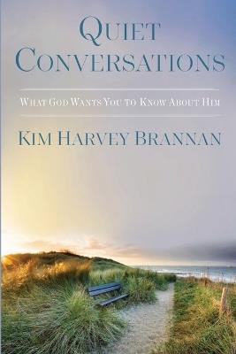 Quiet Conversations: What God Wants You To Know About Him - Kim Harvey Brannan - cover