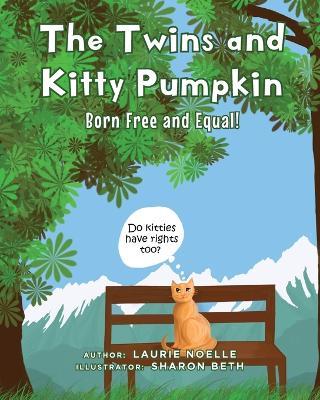 The Twins and Kitty Pumpkin: Born Free and Equal! - Laurie Noelle - cover