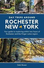 Day Trips Around Rochester, New York: Your guide to exploring within two hours of Rochester and the Finger Lakes region.