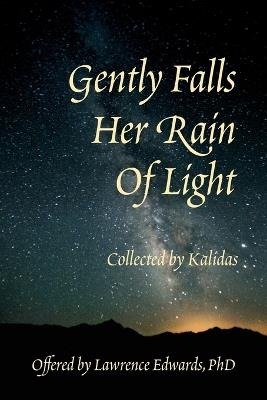 Gently Falls Her Rain Of Light: Gathered by Kalidas - Lawrence Edwards - cover