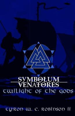 Symbolum Venatores: Twilight of the Gods - Ty'ron W C Robinson - cover