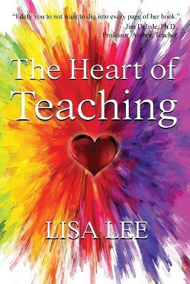 The Heart of Teaching - Lisa Lee - cover