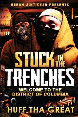 Stuck in the Trenches: Welcome To The District Of Columbia - Huff Tha Great - cover