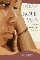 Freedom From Soul Pain: Seeing the presence of God through pain - Ernestine R Hurtt - cover