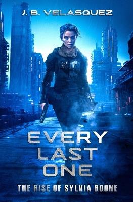 Every Last One: The Rise of Sylvia Boone - J B Velasquez - cover