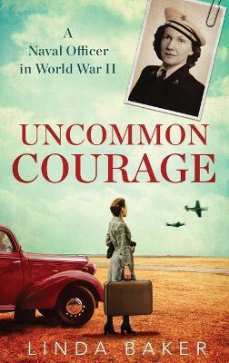 Uncommon Courage: A Naval Officer in World War II - Linda Baker - cover