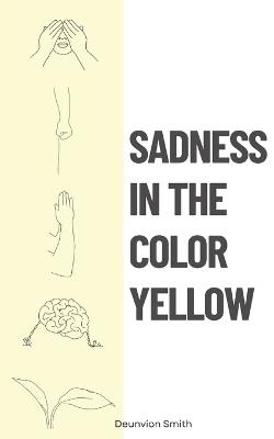 Sadness In The Color Yellow - Deunvion Smith - cover