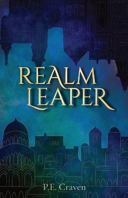 Realm Leaper: Book 1 of the Realm Leaper Series - P E Craven - cover